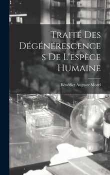 Hardcover Traité Des Dégénérescences De L'espèce Humaine [French] Book