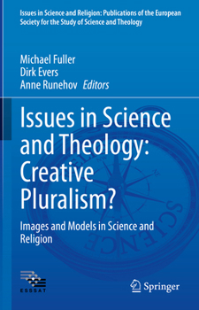 Issues in Science and Theology: Creative Pluralism?: Images and Models in Science and Religion