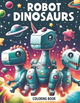 Paperback Robot Dinosaurs Coloring Book: Coloring Book For Kids Book