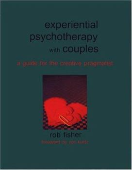 Experiential Psychotherapy with Couples: A Guide for the Creative Pragmatist