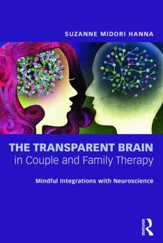 Paperback The Transparent Brain in Couple and Family Therapy: Mindful Integrations with Neuroscience Book