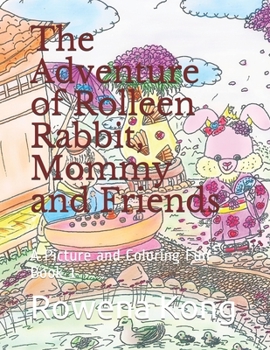 Paperback The Adventure of Rolleen Rabbit, Mommy and Friends: A Picture and Coloring Fun Book 1 Book