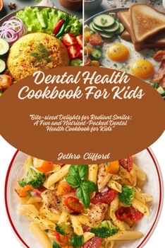 Paperback Dental Health Cookbook For Kids: "Bite-sized Delights for Radiant Smiles: A Fun and Nutrient-Packed Dental Health Cookbook for Kids" Book
