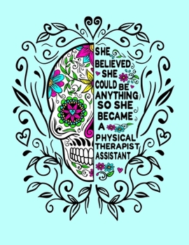 She Believed She Could Be Anything So She Became a Physical Therapist Assistant: 8.5x11 Notebook 100 Blank Lined College Rule Pages