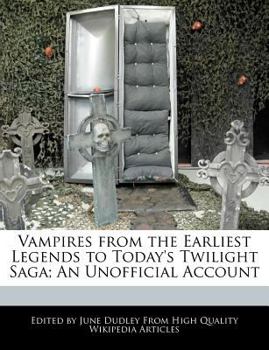 Vampires from the Earliest Legends to Today's Twilight Saga; an Unofficial Account