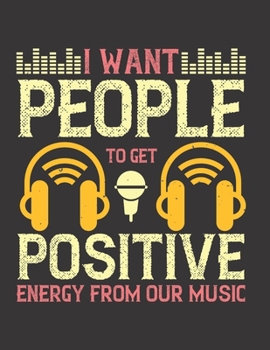 I Want People to Get Positive Energy From Our Music: Blank Sheet Music Manuscript Paper/ Notebook for Musicians / Composition Book / Staff Paper - ... For Music Lovers, Musicians,Songwriting )