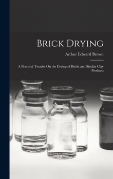 Hardcover Brick Drying: A Practical Treatise On the Drying of Bricks and Similar Clay Products Book