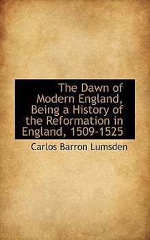 Paperback The Dawn of Modern England, Being a History of the Reformation in England, 1509-1525 Book