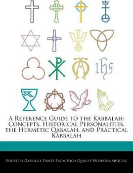 A Reference Guide to the Kabbalah : Concepts, Historical Personalities, the Hermetic Qabalah, and Practical Kabbalah