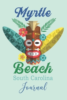 Myrtle Beach South Carolina: Tiki Design Beach Lovers Journal with Notes Lined Pages