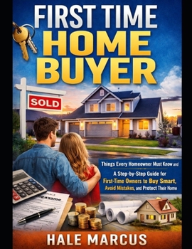 Paperback first time home buyers: Things Every Homeowner Must Know and A Step-by-Step Guide for First-Time Owners to Buy Smart, Avoid Mistakes, and Protect Thei Book