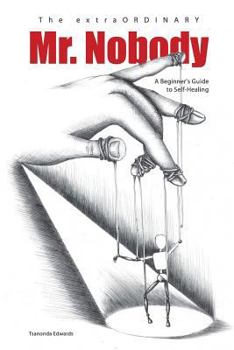 Paperback The Extraordinary Mr. Nobody: A Beginner's Guide to Self-Healing Book