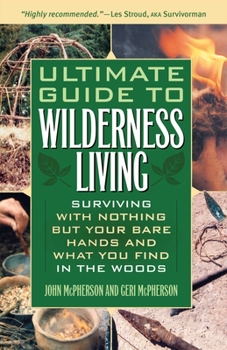 Paperback Ultimate Guide to Wilderness Living: Surviving with Nothing But Your Bare Hands and What You Find in the Woods Book