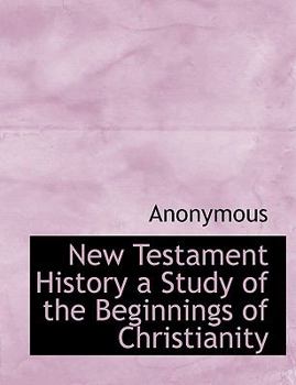 Hardcover New Testament History a Study of the Beginnings of Christianity Book