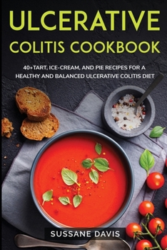Paperback Ulcerative Colitis Cookbook: 40+Tart, Ice-Cream, and Pie recipes for a healthy and balanced Ulcerative Colitis diet Book