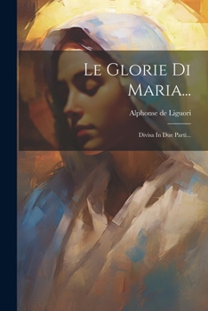 Paperback Le Glorie Di Maria...: Divisa In Due Parti... [Italian] Book