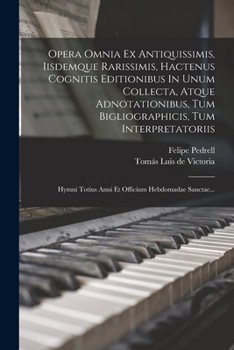 Paperback Opera Omnia Ex Antiquissimis, Iisdemque Rarissimis, Hactenus Cognitis Editionibus In Unum Collecta, Atque Adnotationibus, Tum Bigliographicis, Tum Int [Latin] Book