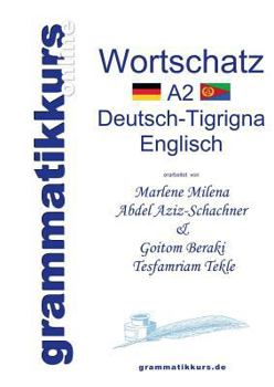 Paperback Wörterbuch A2 Deutsch-Tigrigna-Englisch: Lernwortschatz + Grammatik + Gutschrift: 20 Unterrichtsstunden per Internet für die Integrations-Deutschkurs- [German] Book