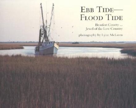 Hardcover Ebb Tide--Flood Tide: Beaufort County...Jewel of the Low Country Book