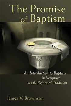 Paperback Promise of Baptism: An Introduction to Baptism in Scripture and the Reformed Tradition Book