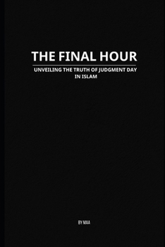 Paperback The Final Hour: Unveiling the Truth of Judgment Day in Islam Book