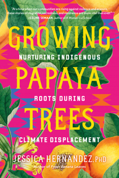 Paperback Growing Papaya Trees: Nurturing Indigenous Roots During Climate Displacement Book