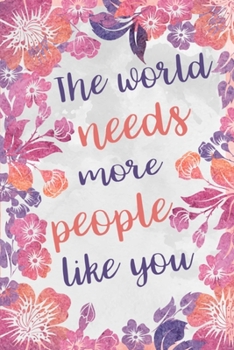 Paperback The World Needs More People Like You: Retirement or Parting Gift Notebook Book