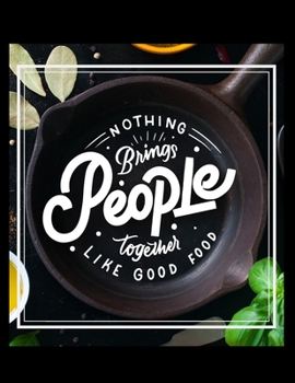 Paperback Nothing Brings People Together Like Good Food Notebook Journal: Recipe Organizer Personal Kitchen Cookbook Cooking Journal To Write Down Your Favorite Book