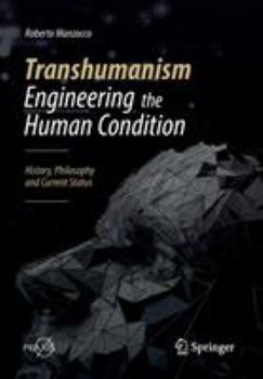 Paperback Transhumanism - Engineering the Human Condition: History, Philosophy and Current Status Book
