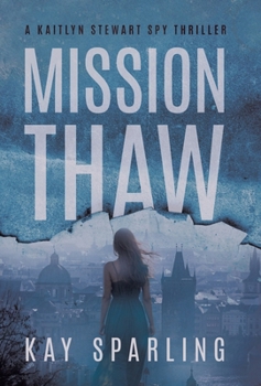 Hardcover Mission Thaw: A Kaitlyn Stewart Spy Thriller Book