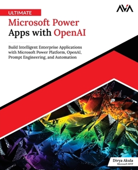 Paperback Ultimate Microsoft Power Apps with OpenAI: Build Intelligent Enterprise Applications with Microsoft Power Platform, OpenAI, Prompt Engineering, and Automation (English Edition) Book