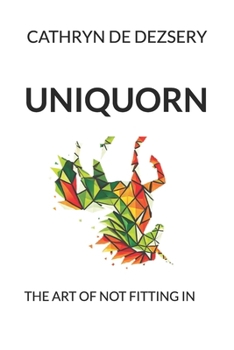 Paperback Uniquorn: Who I Was, Who I Am, Who Am I? Book