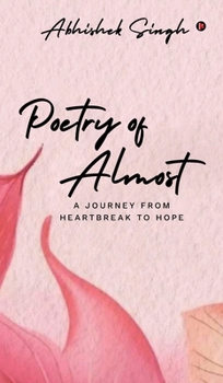 Poetry of Almost: A Journey from Heartbreak to Hope