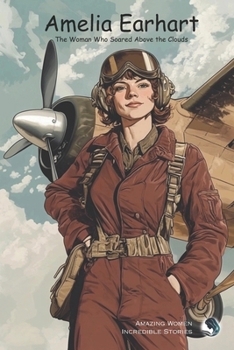 Paperback Amelia Earhart: The Woman Who Soared Above the Clouds Book