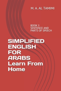 Paperback SIMPLIFIED ENGLISH FOR ARABS Learn From Home: Book 1 Sentence and Parts of Speech Book