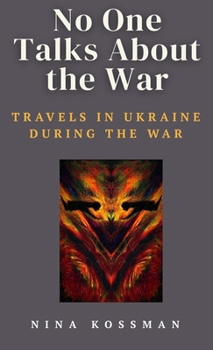 Hardcover No One Talks About the War: Travels in Ukraine During the War Book