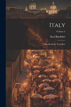 Italy: Handbook for Travellers: Third Part, Southern Italy and Sicily, With Excursions to the Lipari Islands, Malta, Sardinia, Tunis, and Corfu