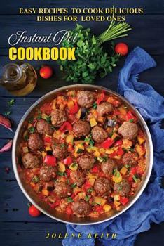 Instant Pot Cookbook: Easy Recipes to Cook Delicious Dishes for Loved Ones (Slow Cooker Recipes) (Volume 1)