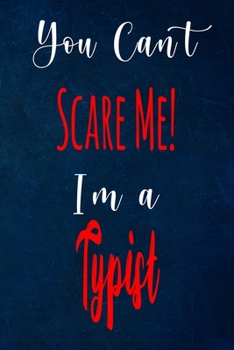 You Can't Scare Me! I'm A Typist: The perfect gift for the professional in your life - Funny 119 page lined journal!