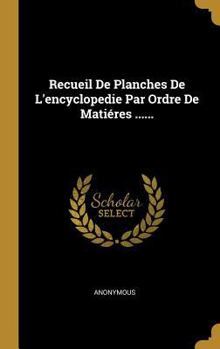 Hardcover Recueil De Planches De L'encyclopedie Par Ordre De Matiéres ...... [French] Book