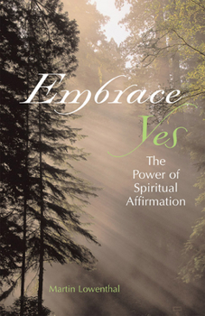 Paperback Embrace Yes: The Power of Spiritual Affirmation Book