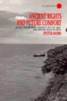 Hardcover Ancient Rights and Future Comfort: Bihar, the Bengal Tenancy Act of 1885, and British Rule in India Book