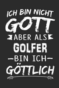 Ich bin nicht Gott aber als Golfer bin ich göttlich: Notizbuch mit 110 linierten Seiten, Nutzung auch als Dekoration in Form eines Schild bzw. Poster möglich (German Edition)