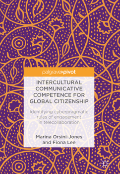 Hardcover Intercultural Communicative Competence for Global Citizenship: Identifying Cyberpragmatic Rules of Engagement in Telecollaboration Book