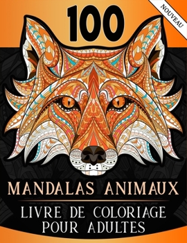 Paperback 100 Mandalas Animaux - Livre de coloriage pour Adultes: Des coloriages relaxants et anti-stress d'animaux remplis de d?tails de mandalas (+200 pages - [French] Book