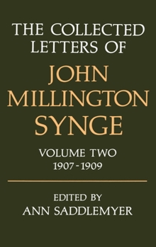 Hardcover The Collected Letters of John Millington Synge: Volume 2: 1907-1909 Book