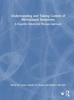 Hardcover Understanding and Taking Control of Menopausal Symptoms: A Cognitive Behavioral Therapy Approach Book