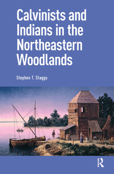 Hardcover Calvinists and Indians in the Northeastern Woodlands Book