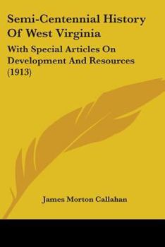 Paperback Semi-Centennial History Of West Virginia: With Special Articles On Development And Resources (1913) Book