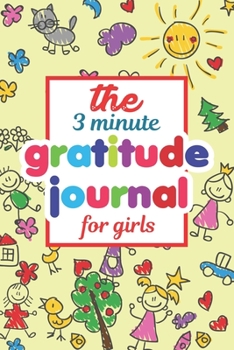 The 3 Minute Daily Gratitude Journal For Girls: The 3 Minute Daily Gratitude Journal For teens With Prompts (Kids Gratitude Journal)